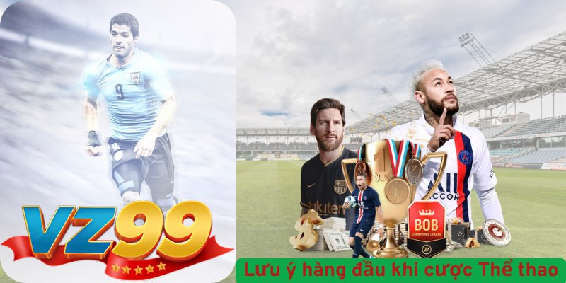 Những Lưu Ý Quan Trọng Khi Tham Gia Cá Cược Thể Thao Tại VZ99