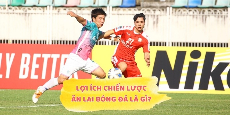 Lợi ích của chiến lược ăn lai bóng đá là gì?